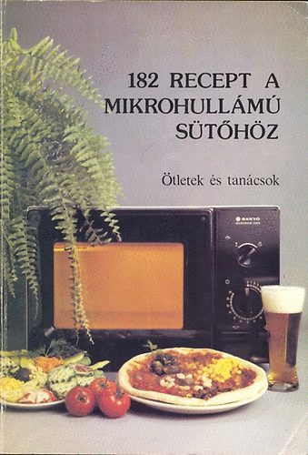 182 recept a mikrohullámú sütőhöz című könyvünk borítója