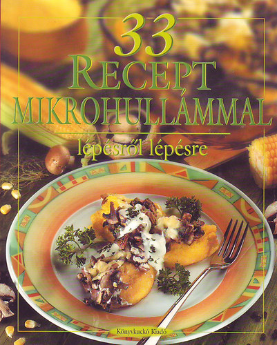 33 recept mikrohullámmal - Lépésről lépésre című könyvünk borítója